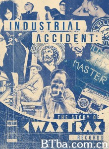 工业事故：记录蜡碟的故事/Industrial Accident: The Story of Wax Trax! Records‎-720p|1080p高清bt种子下载