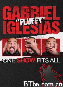 加布里埃尔·伊格莱西亚斯:老少咸宜秀/Gabriel "Fluffy" Iglesias: One Show Fits All 加布里埃尔·伊格莱西亚斯:老少咸宜秀/Gabriel "Fluffy" Iglesias: One Show Fits All-720p|1080p高清bt种子下载