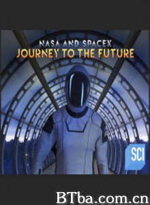 美国国家航空航天局与太空探索技术公司：未来之旅/NASA and SpaceX: Journey to the Future‎-720p|1080p高清bt种子下载