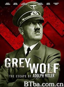 灰狼：阿道夫·希特勒的逃亡/Grey Wolf: Hitler's Escape to Argentina‎-720p|1080p高清bt种子下载
