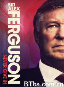 弗格森爵士：永不屈服/Sir Alex Ferguson: Never Give In‎-720p|1080p高清bt种子下载