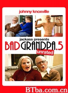 蠢蛋搞怪秀4.5：坏外公/Jackass Presents: Bad Grandpa .5‎-720p|1080p高清bt种子下载