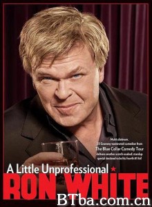 朗·怀特：有点不专业/Ron White: A Little Unprofessional‎-720p|1080p高清bt种子下载