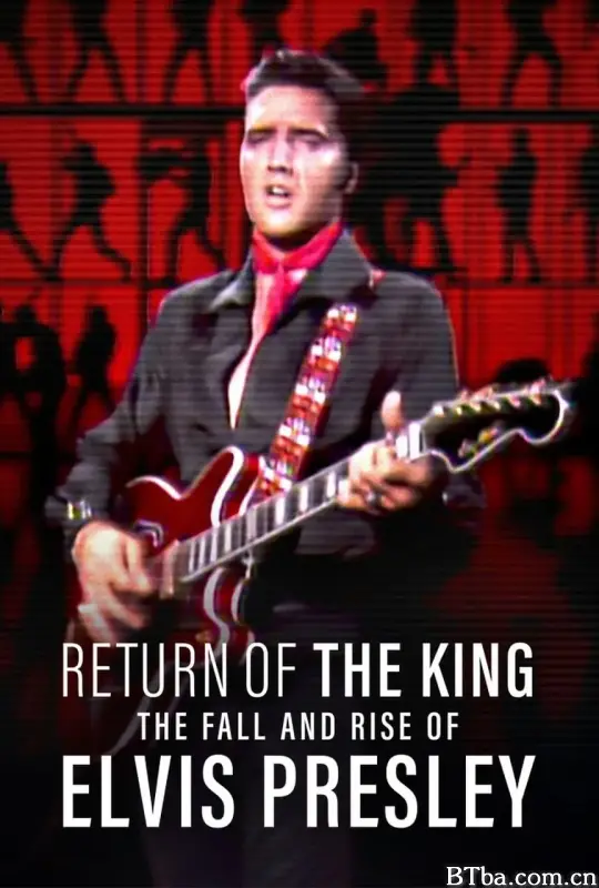 猫王归来：埃尔维斯·普雷斯利的重新崛起/Return of the King: The Fall and Rise of Elvis Presley