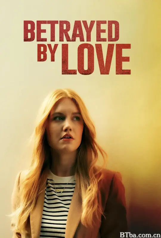爱情背叛/Betrayed by Love-720p|1080p高清bt种子下载